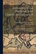 Annales de la Province et Comté du Hainaut: Contenant les Choses les Plus Remarquables Advenues Dans Ceste Province, Depuis L'entrée de Jules César. L'infante Isabelle; Volume 2 (en Francés)