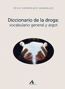 Diccionario de la droga : vocabulario general y argot