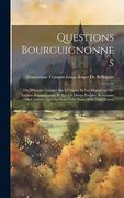 Questions Bourguignonnes: Ou Mémoire Critique sur L'origine et les Migrations des Anciens Bourguignons, et sur les Divers Peuples, Royaumes ou Contrées qui ont Porté Leur Nom, Avec Deux Cartes (en Inglés)