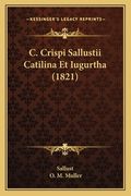C. Crispi Sallustii Catilina Et Iugurtha (1821) (en Latin)