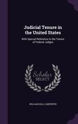 Judicial Tenure in the United States: With Special Reference to the Tenure of Federal Judges (en Inglés)