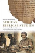 African Biblical Studies: Unmasking Embedded Racism and Colonialism in Biblical Studies (en Inglés)