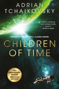 Children of Time. The 10th Anniversary Edition of the Arthur C. Clarke Award winning science fiction novel