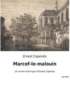 Marcof-le-malouin: Un roman historique d'Ernest Capendu (en Francés)