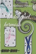 Vida cruel, hermosa vida. (in Spanish)