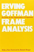 Frame Analysis: An Essay on the Organization of Experience (en Anglais)