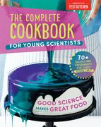 The Complete Cookbook for Young Scientists: Good Science Makes Great Food: 70+ Recipes, Experiments, & Activities (en Inglés)