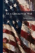 Ile a Casualty of war (en Inglés)