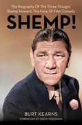 Shemp!: The Biography of the Three Stooges' Shemp Howard, the Face of Film Comedy (en Inglés)
