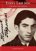 Every Last Jew: A Teenage Boy's Story of Survival (en Inglés)