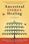 Ancestral Energy Healing: A Guidebook (en Inglés)