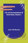 Life and Correspondence of David Hume, Volume 1 (en Inglés)