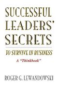 successful leaders' secrets to survive in business: a "thinkbook"