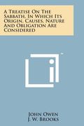 A Treatise on the Sabbath, in Which Its Origin, Causes, Nature and Obligation Are Considered (en Inglés)