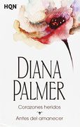 Corazónes Heridos. Antes Del Amanecer (COL DIANA PALMER)