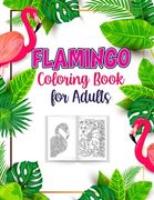 Flamingo Coloring Book for Adults: A Birds Lover Coloring Book, An Adult Coloring Book with 40 Cute Flamingos. (en Inglés)