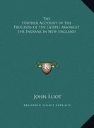the further account of the progress of the gospel amongst the indians in new england (en Inglés)