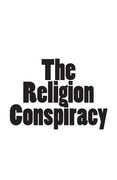 The Religion Conspiracy (en Inglés)
