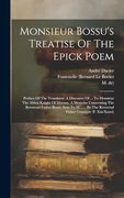 Monsieur Bossu's Treatise of the Epick Poem: Preface of the Translator. A Discourse of. To Monsieur the Abbot Knight of Morsan. A Memoire. The Reverend Father Courayer (p. Xxi-Xxxvi)