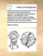 the history of the revolutions in sweden, occasioned by the change of religion, and alteration of the government in that kingdom. written originally i
