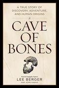 Cave of Bones: A True Story of Discovery, Adventure, and Human Origins 