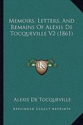 memoirs, letters, and remains of alexis de tocqueville v2 (1861) (en Inglés)