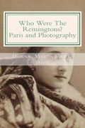 Who Were The Remingtons? Paris and Photography: Paris and Photography (en Inglés)