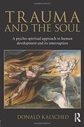 trauma and the soul: a psychospiritual approach to human development and its interruption