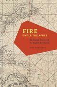 Fire Under the Ashes: An Atlantic History of the English Revolution (en Inglés)