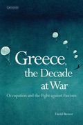 Greece, the Decade of War: Occupation, Resistance and Civil War (en Inglés)