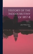 History of the Indian Mutiny of 1857-8; Volume 1