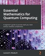 Essential Mathematics for Quantum Computing: A Beginner's Guide to Just the Math you Need Without Needless Complexities (en Inglés)