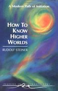 how to know higher worlds,a modern path of initiation