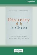 Disunity in Christ: Uncovering the Hidden Forces That Keep us Apart (16Pt Large Print Format) (en Inglés)