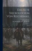 Das Alte Necrologium von Reichenau. 1, pt. 2 (en Alemán)
