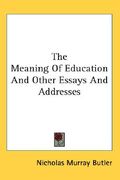 the meaning of education and other essays and addresses