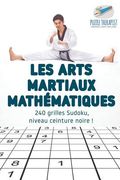 Les arts martiaux mathématiques 240 grilles Sudoku, niveau ceinture noire ! (en Francés)