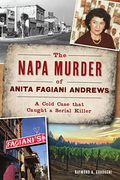 The Napa Murder of Anita Fagiani Andrews: A Cold Case That Caught a Serial Killer (True Crime) (en Inglés)