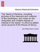 the island of sardinia, including pictures of the manners and customs of the sardinians, and notes on the antiquities and modern objects of interest i