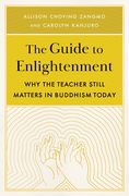 The Guide to Enlightenment: Why the Teacher Still Matters in Buddhism Today (en Inglés)