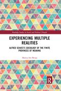 Experiencing Multiple Realities: Alfred Schutzs Sociology of the Finite Provinces of Meaning (Routledge Studies in Social and Political Thought) (en Inglés)