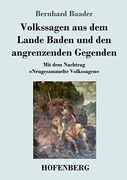 Volkssagen aus dem Lande Baden und den Angrenzenden Gegenden: Mit dem Nachtrag Neugesammelte Volkssagen