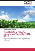 Revolución y reparto agrario en Tlaxcala, 1910-1916: El movimiento arenista en la región de los volcanes