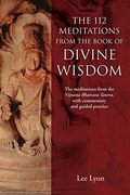 The 112 Meditations From the Book of Divine Wisdom: The Meditations From the Vijnana Bhairava Tantra, With Commentary and Guided Practice (en Inglés)