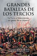 Grandes batallas de los tercios. De Pavía a Valenciennes, las gestas de un imperio