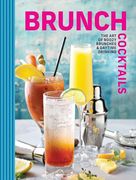 Brunch Cocktails: The art of Boozy Brunches and Daytime Drinking (en Inglés)