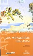 Las vanguardias 1905-1945/ The Vanguards (Larousse-Libros Ilustrados) (Spanish Edition)