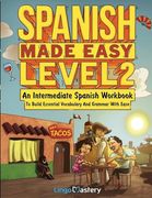 Spanish Made Easy Level 2: An Intermediate Spanish Workbook to Build Essential Vocabulary and Grammar With Ease (Spanish Audio Lessons Included) (en Inglés)