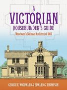 a victorian housebuilder´s guide,woodwards national architect of 1869