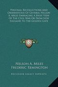 personal recollections and observations of general nelson a. miles embracing a brief view of the civil war or from new england to the golden gate (en Inglés)
